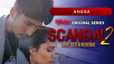 scandal 2 love sex and revenge vidio original series angga vidio