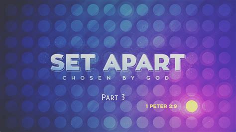 Set Apart Chosen By God Part 3 Faithlife Sermons