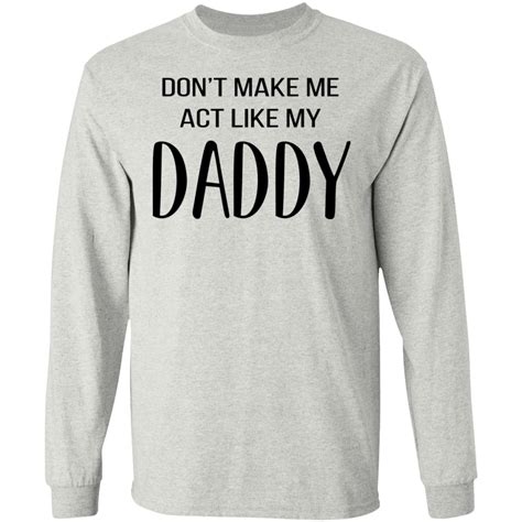 don t make me act like my daddy shirt allbluetees online t shirt store perfect for your