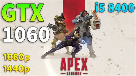 Apex Legends Gtx 1060 I5 8400 L 1080p L 1440p L Youtube