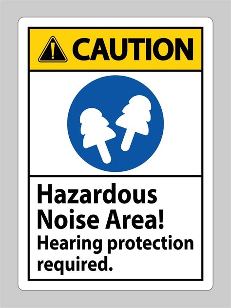 Caution Sign Hazardous Noise Area Hearing Protection Required