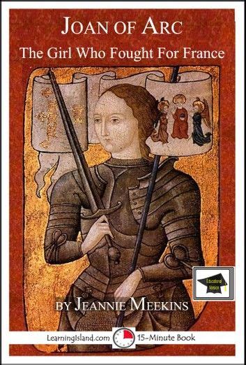 Joan Of Arc The Girl Who Fought For France Educational Version Ebook