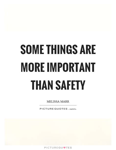 Develop a strong safety culture in your organization today. Some things are more important than safety | Picture Quotes