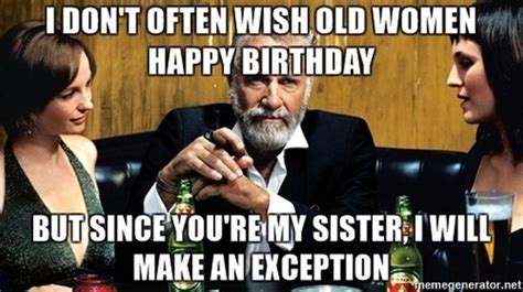 91 Sister Birthday Memes I Dont Often Wish Old Women Happy Birthday