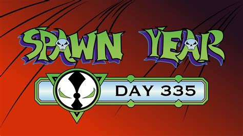Spawn Year Day 335 Youtube