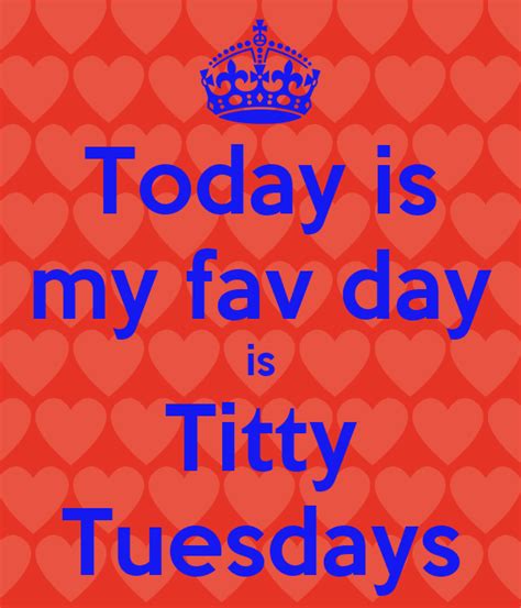 Today Is My Fav Day Is Titty Tuesdays Poster Francesco Keep Calm O
