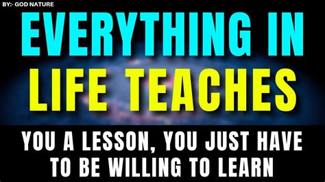 😇everything In Life Teaches You A Lesson You Just Have To Be Willing