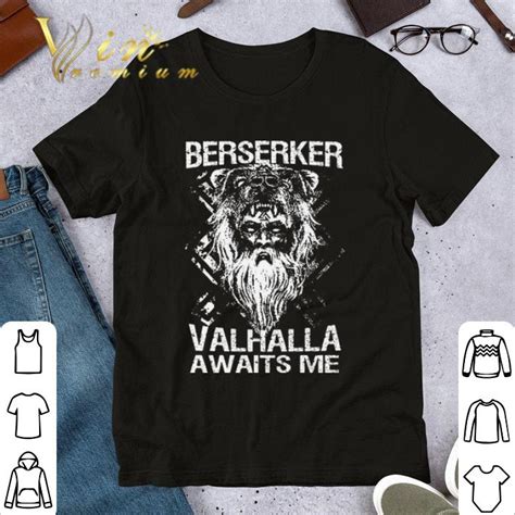 Viking Berserker Valhalla Awaits Me Shirt Hoodie Sweater Longsleeve