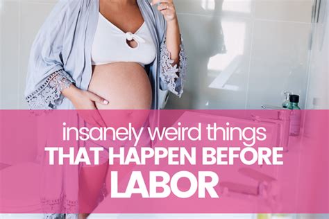 10 totally weird things that happen before labor