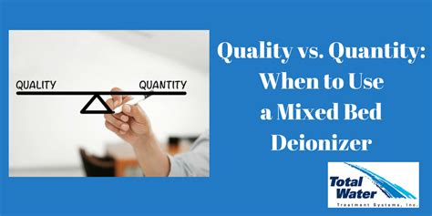 Quality Vs Quantity When To Use A Mixed Bed Deionizer Total Water