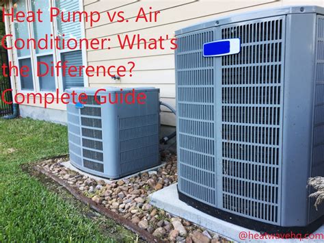 Heat Pump Vs Air Conditioner Whats The Difference Complete Guide