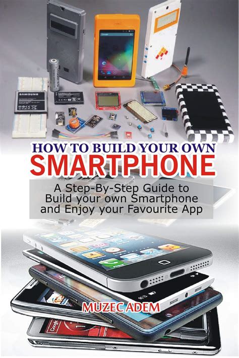 How To Build Your Own Smartphone A Step By Step Guide To Build Your