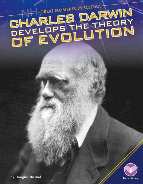 Charles Darwin Develops The Theory Of Evolution By Douglas Hustad