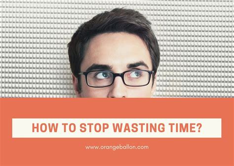 How To Stop Wasting Time And Be More Productive 4 Tips Orangeballon