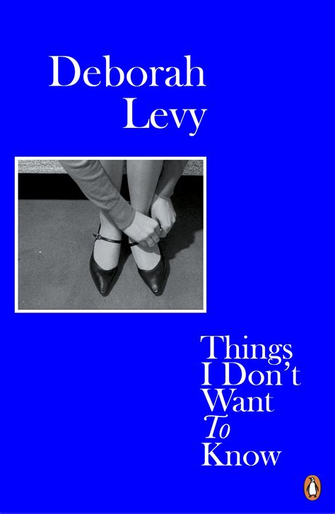 Things I Don T Want To Know By Deborah Levy Penguin Books New Zealand