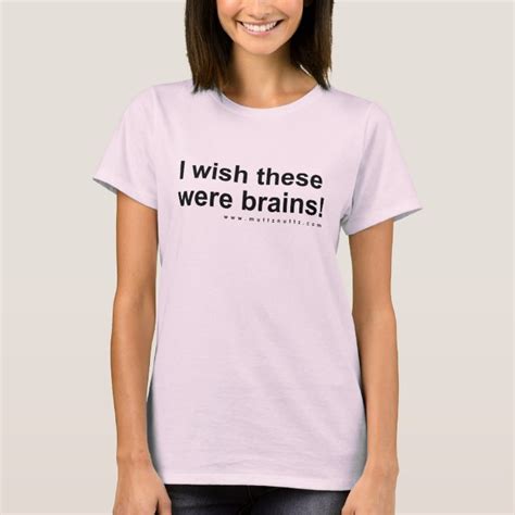 I Wish These Were Brains T Shirt