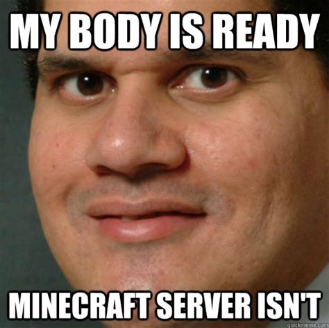 My Body Is Ready Minecraft Server Isnt Minecraft Server Is Not Ready