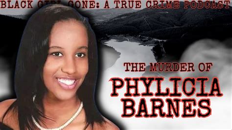 Murdered The Murder Of Phylicia Barnes Black Girl Gone A True Crime
