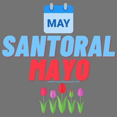 Santoral De Mayo ¿qué Santos Se Celebran Este Mes