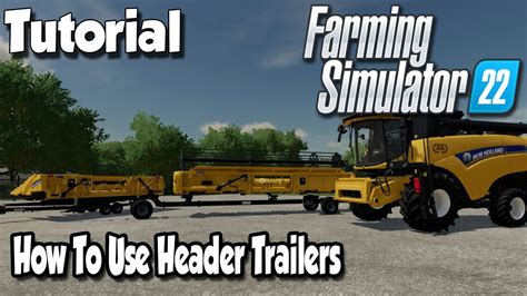 How To Use Header Trailers Farming Simulator 22 Tutorial Fs22