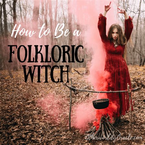 How To Be A Folkloric Traditional Witch In 5 Steps Otherworldly Oracle