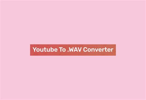 10 Best Youtube To Wav Converter In 2023 Offline And Online