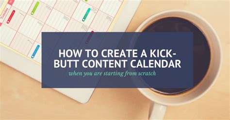How To Create A Kick Butt Content Calendar