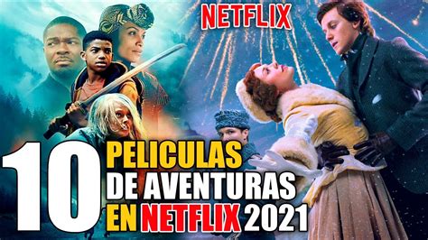 10 Mejores Peliculas De Aventuras Netflix 2021 Youtube