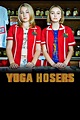 Yoga Hosers - Where to Watch and Stream - TV Guide