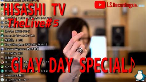 hisashi tv the live 5 glay day sp youtube