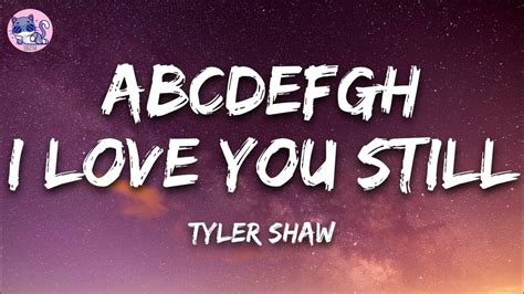 Tyler Shaw Abcdefgh I Love You Still Abcdefu Romantic Version