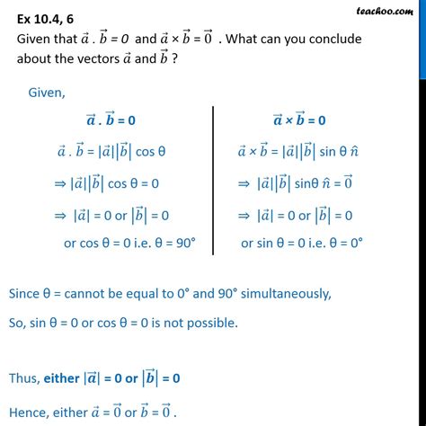 Ex 10.4, 6 - Given a.b = 0 and a x b = 0. What are vectors a and b