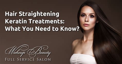 Hair Straightening Keratin Treatments What You Need To Know Wakeup Beauty Full Service Salon