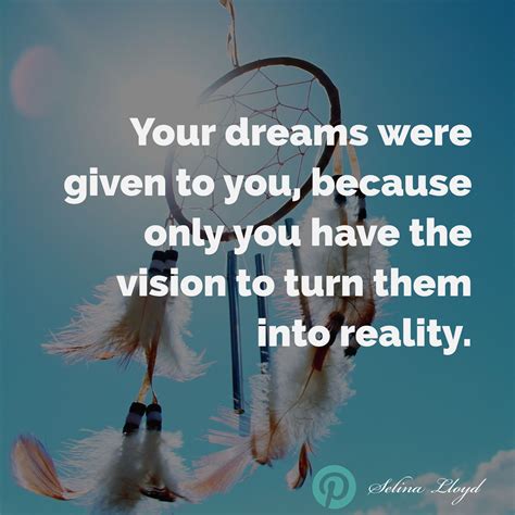 You Have Your Dreams For A Reason Only You Can Turn Them Into Reality