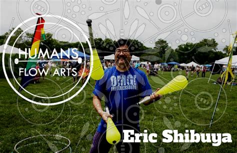Humans Of Flow Arts Eric Shibuya Flow Arts Institute