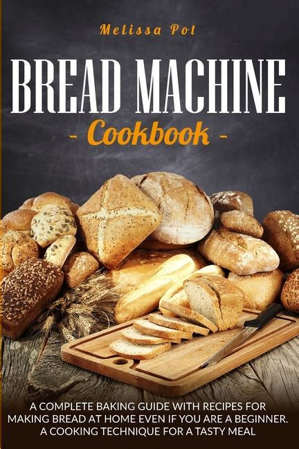 Buy Bread Machine Cookbook A Complete Baking Guide With Recipes For