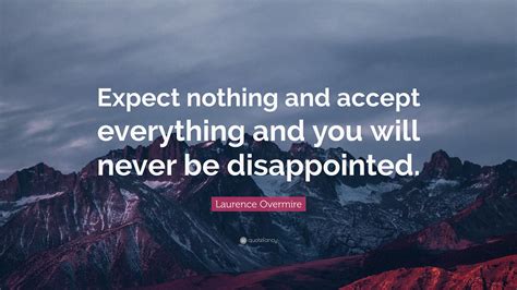 Laurence Overmire Quote “expect Nothing And Accept Everything And You