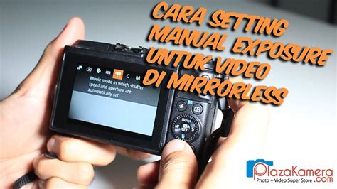 Cara Setting Kamera Mirrorless Untuk Video Manual Exposure Youtube