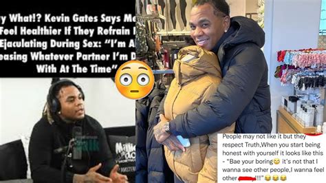 kevin gates on semen retention don t ejaculate during sex and he says he like to try new p sy
