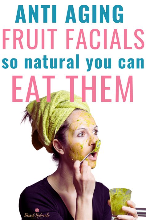 8 Anti Aging Fruit Facials For Healthy Glowing Skin Desert Naturals