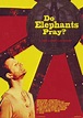 Do Elephants Pray? (2013) - Película eCartelera