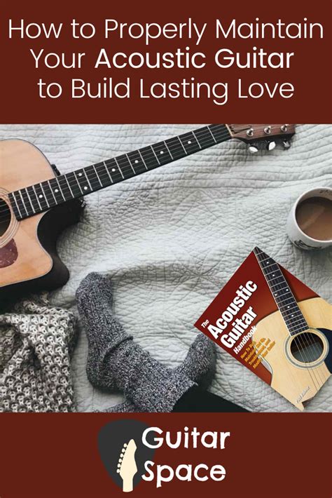 How To Properly Maintain Your Acoustic Guitar To Build Lasting Love