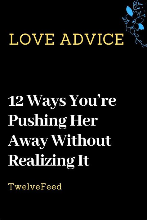12 Ways Youre Pushing Her Away Without Realizing It Love Quotes For