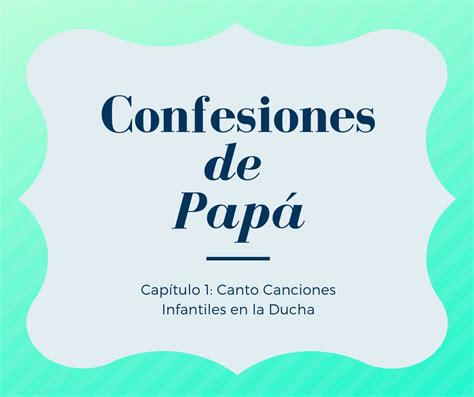 Confesiones De Papá Canto Canciones Infantiles En La Ducha