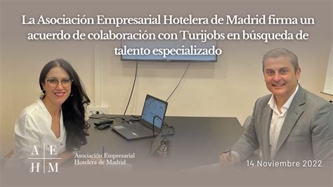 la asociación empresarial hotelera de madrid firma un acuerdo de colaboración con turijobs en