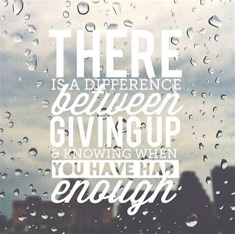 There Is A Difference Between Giving Up And Knowing When