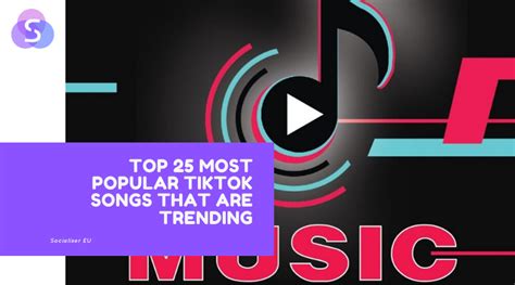 Top 25 Most Popular Tiktok Songs That Are Trending Socialiser Eu