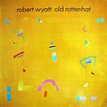 ROBERT WYATT Old Rottenhat reviews