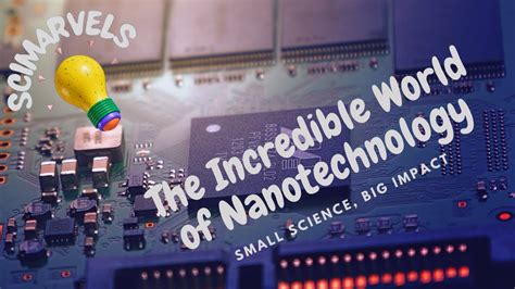 The Incredible World Of Nanotechnology Small Science Big Impact Youtube