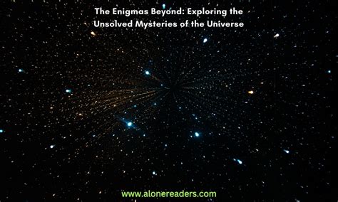 The Enigmas Beyond Exploring The Unsolved Mysteries Of The Universe